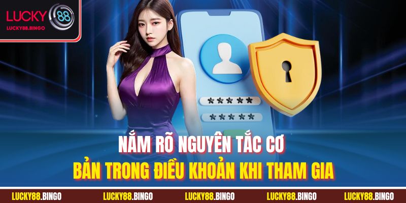 Nắm rõ nguyên tắc cơ bản trong điều khoản khi tham gia