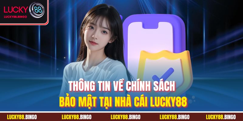 Thông tin về chính sách bảo mật tại nhà cái LUCKY88