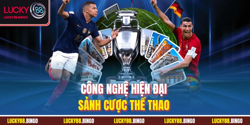 Công nghệ hiện đại sảnh cược thể thao