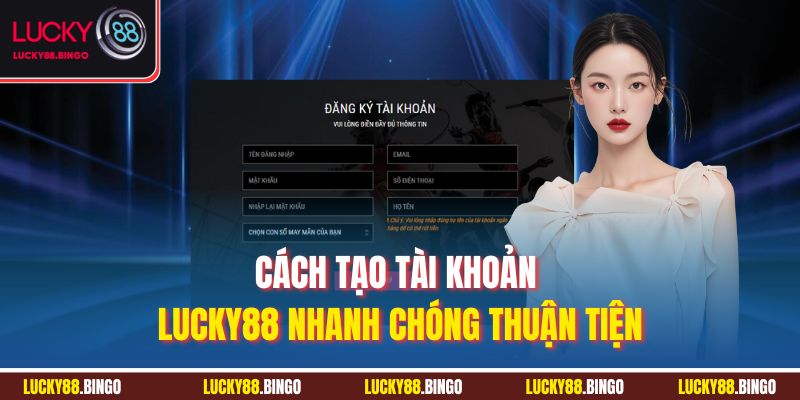 Cách tạo tài khoản LUCKY88 nhanh chóng thuận tiện