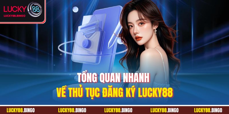 Tổng quan nhanh về thủ tục đăng ký LUCKY88