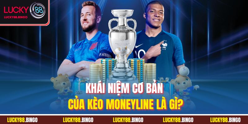 Khái niệm cơ bản của kèo Moneyline là gì?