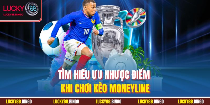 Tìm hiểu ưu nhược điểm khi chơi kèo Moneyline