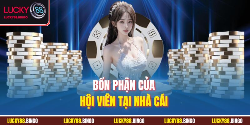 Bổn phận của hội viên tại nhà cái 