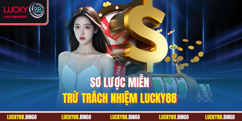 Sơ lược miễn trừ trách nhiệm Lucky88 