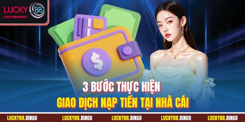 3 bước thực hiện giao dịch nạp tiền tại nhà cái