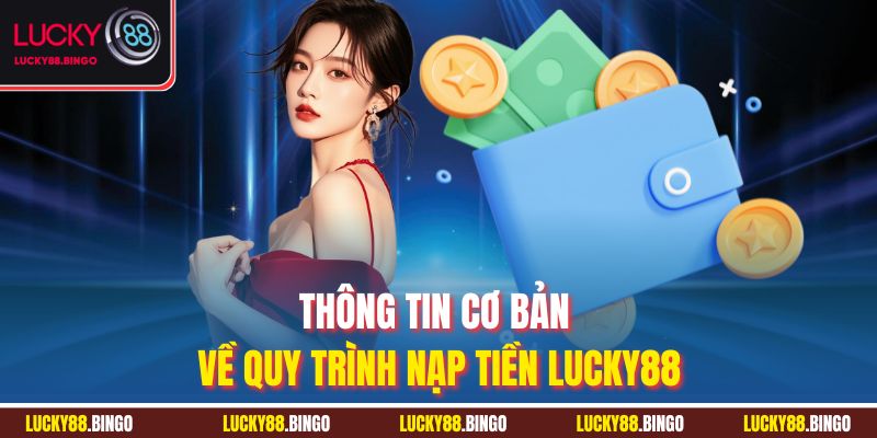 Thông tin cơ bản về quy trình nạp tiền Lucky88