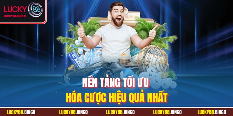 Nền tảng tối ưu hóa cược hiệu quả nhất