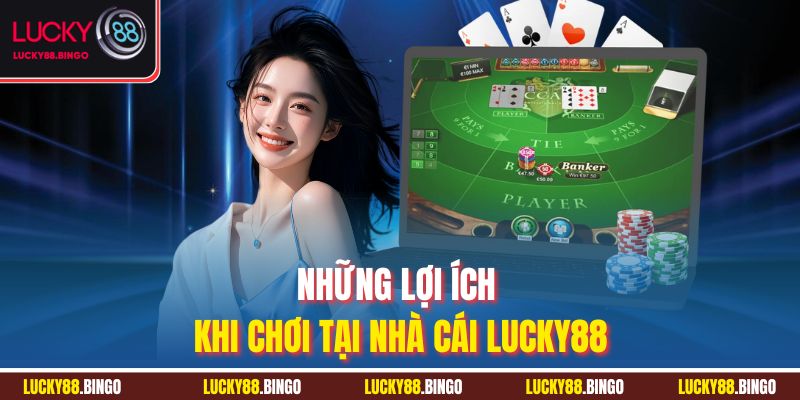 Những lợi ích khi chơi tại nhà cái Lucky88
