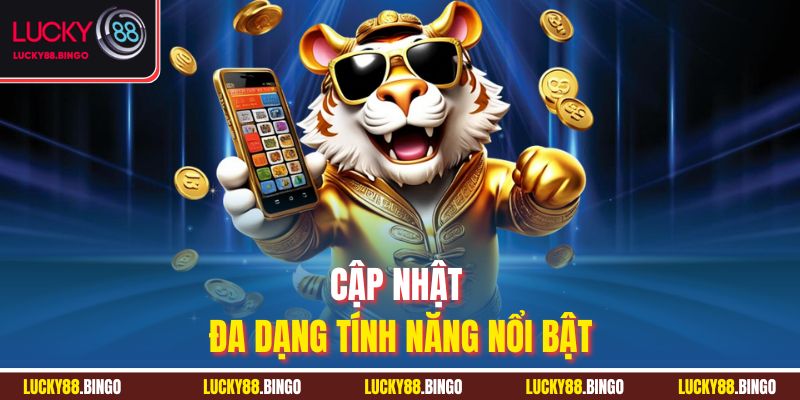 Cập nhật đa dạng tính năng nổi bật