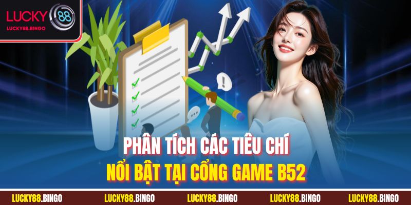 Phân tích các tiêu chí nổi bật tại cổng game B52