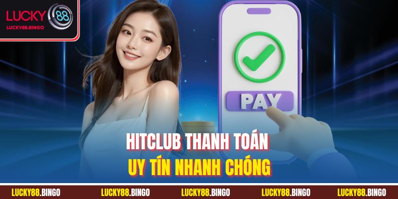 Hitclub thanh toán uy tín nhanh chóng