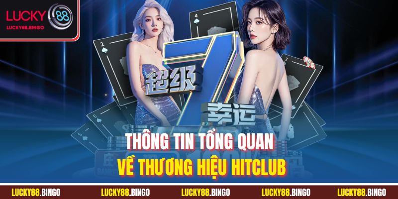 Thông tin tổng quan về thương hiệu Hitclub