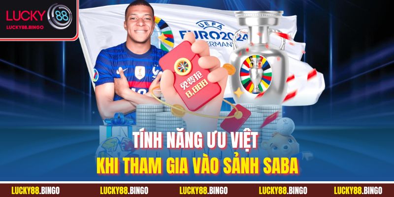 Tính năng ưu việt khi tham gia vào sảnh Saba