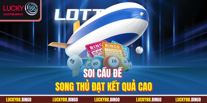 Soi cầu đề song thủ đạt kết quả cao