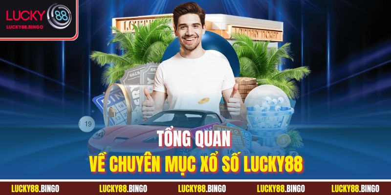Tổng quan về chuyên mục xổ số Lucky88