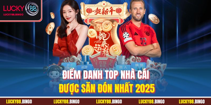 Điểm danh top nhà cái được săn đón nhất 2025