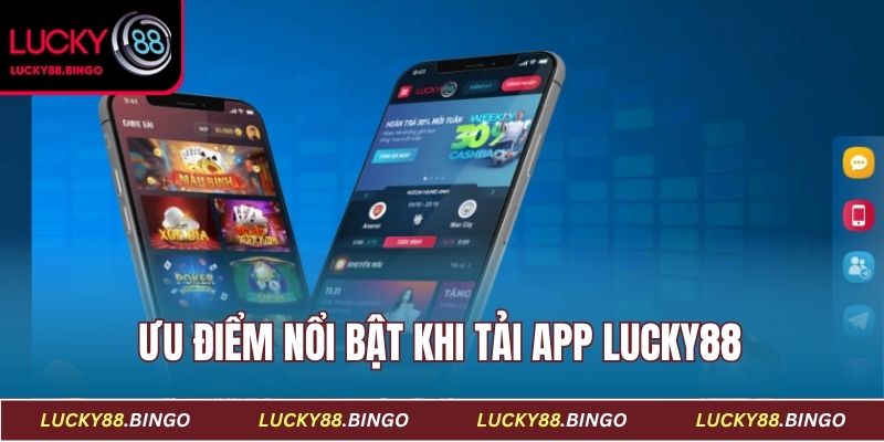 Những ưu điểm của việc tải app Lucky88